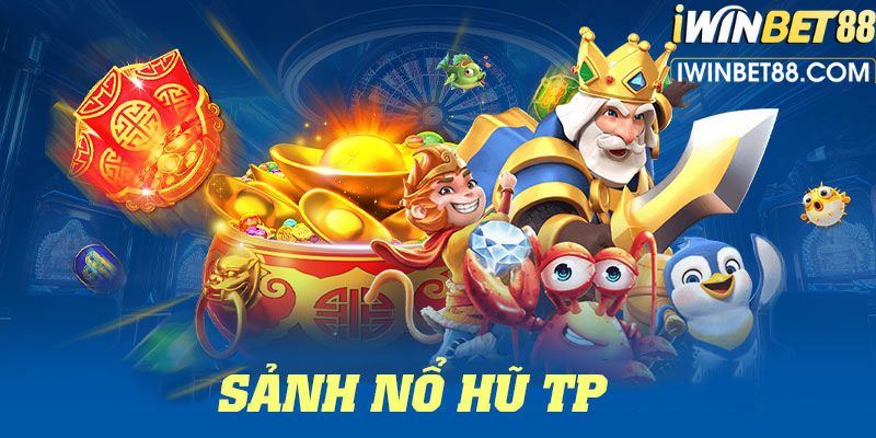 Những thông tin giới thiệu tổng quan về sảnh nổ hũ TP